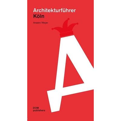 Köln. Architekturführer, Taschenbuch von Anselm Weyer, Dom Publishers, 978-3-86922-454-1