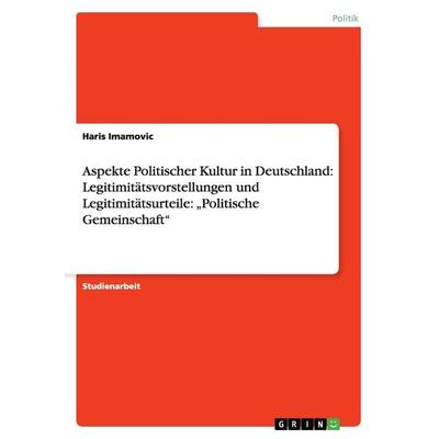 Aspekte Politischer Kultur in Deutschland: Legitimitätsvorstellungen und Legitimitätsurteile: 'Politische Gemeinschaft'; Taschenbuch von Haris