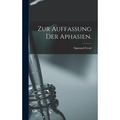 Zur Auffassung der Aphasien., Gebundene Ausgabe von Sigmund Freud, Legare Street Press, 978-1-01-724710-7