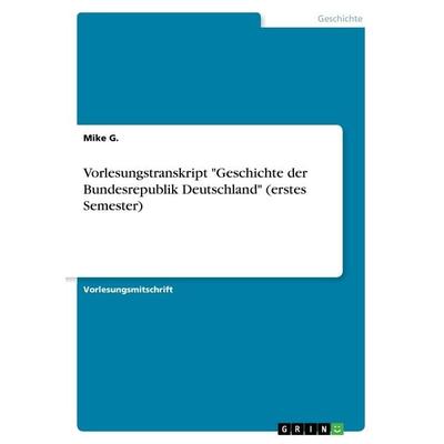 Vorlesungstranskript 'Geschichte der Bundesrepublik Deutschland' (erstes Semester), Taschenbuch von Mike G., GRIN, 978-3-668-38475-0