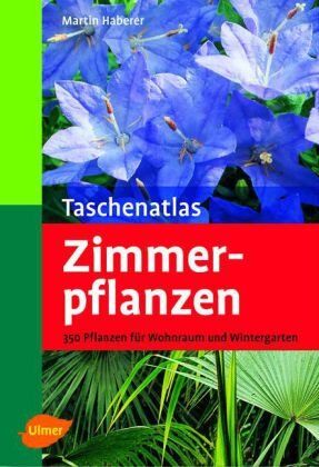 Martin Haberer - Taschenatlas Zimmerpflanzen: 340 Pflanzen für Wohnraum und Wintergarten - Preis vom 10.10.2026 11:48:34 h