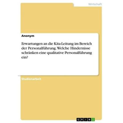Erwartungen an die Kita-Leitung im Bereich der Personalführung. Welche Hindernisse schränken eine qualitative Personalführung ein?, Taschenbuch von