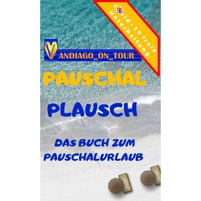 Pauschal Plausch, Gebundene Ausgabe von Vandiago _on_tour, Tredition, 978-3-347-10170-8