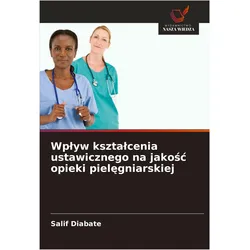 Wp¿yw kszta¿cenia ustawicznego na jako¿¿ opieki piel¿gniarskiej, Fachbücher von Salif Diabate