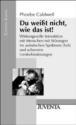 Phoebe Caldwell - Du weißt nicht, wie das ist!: Wirkungsvolle Interaktion mit Menschen mit Störungen im autistischen Spektrum (SaS) und schweren Lernbehinderungen (Edition Sozial) - Preis vom 17.10.2026 19:25:27 h