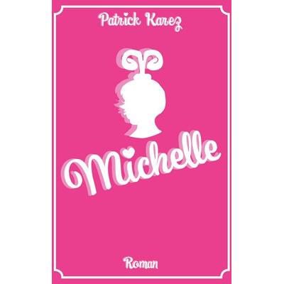 Michelle, Taschenbuch von Patrick Karez, BoD – Books on Demand, 978-3-7578-6103-2