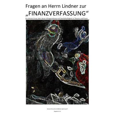 Fragen an Herrn Lindner zur „FINANZVERFASSUNG“ – Kapitel I – IV)... / Fragen an Herrn Lindner zur „FINANZVERFASSUNG“ – „DAS FLIEGENDE PFERD“ (Kapitel,