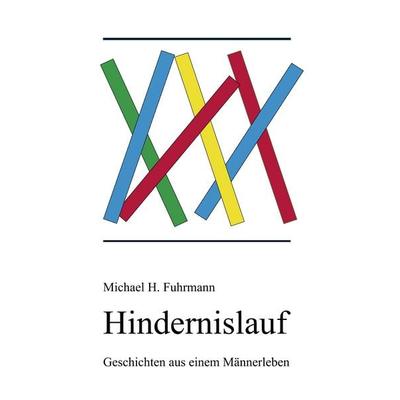 Hindernislauf, Taschenbuch von Michael H. Fuhrmann, BoD – Books on Demand, 978-3-8423-2775-7