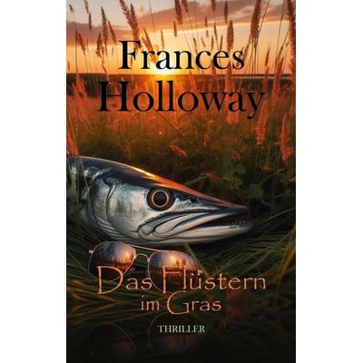 Das Flüstern im Gras, Taschenbuch von Frances Holloway, BoD – Books on Demand, 978-3-8192-2558-1