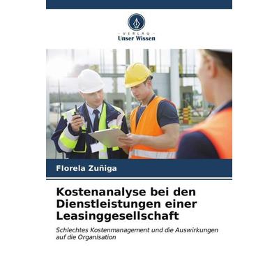 Kostenanalyse bei den Dienstleistungen einer Leasinggesellschaft, Taschenbuch von FIorela Zuñiga, Verlag Unser Wissen, 978-620-6-55052-5
