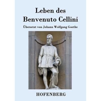 Leben des Benvenuto Cellini, florentinischen Goldschmieds und Bildhauers, Taschenbuch von Benvenuto Cellini, Hofenberg, 978-3-8430-9230-2