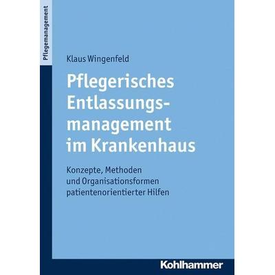 Pflegerisches Entlassungsmanagement im Krankenhaus, Taschenbuch von Klaus Wingenfeld, Kohlhammer