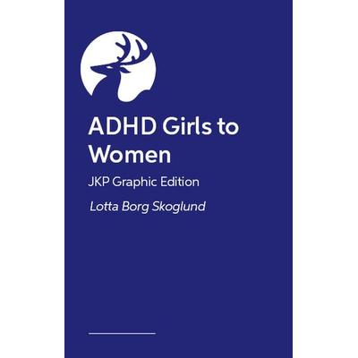 ADHD Girls to Women - JKP Graphic Guide, Taschenbuch von Lotta Borg Skoglund, Carlton Publishing, 978-1-399-83947-1