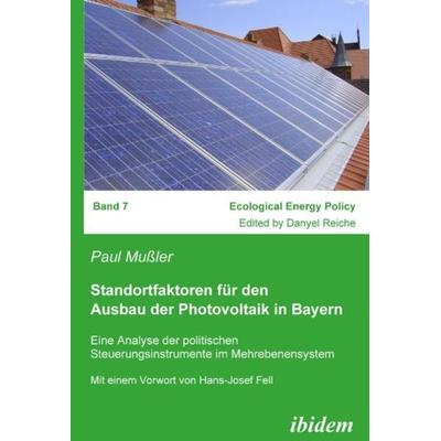 Standortfaktoren für den Ausbau der Photovoltaik in Bayern, Taschenbuch von Paul Mussler, Ibidem, 978-3-89821-881-8