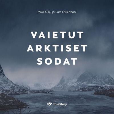 Vaietut arktiset sodat - Lars Gyllenhaal,Mika Kulju, Audio, 9789180627610