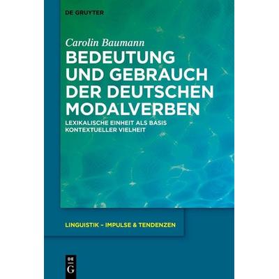 Bedeutung und Gebrauch der deutschen Modalverben, Gebundene Ausgabe von Carolin Baumann, De Gruyter Oldenbourg, 978-3-11-053840-3