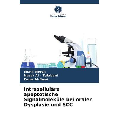 Intrazelluläre apoptotische Signalmoleküle bei oraler Dysplasie und SCC, Taschenbuch von Muna Merza,Nazar Al-Talabani,Faiza Al-Rawi, Verlag Unser