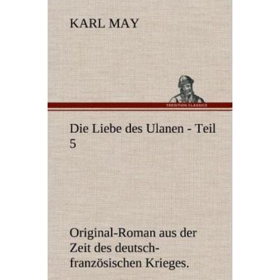 Die Liebe des Ulanen - Teil 5, Gebundene Ausgabe von Karl May, Tredition, 978-3-8472-6999-1