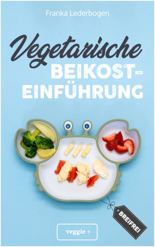 Franka Lederbogen - Vegetarische Beikosteinführung (breifrei): Das große Kochbuch für breifreie Beikostrezepte ohne Fleisch (vegetarisch, gesund und babyfreundlich kochen – Beikost sicher einführen) - Preis vom 30.09.2026 22:30:23 h