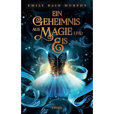 Ein Geheimnis aus Magie und Eis, Gebundene Ausgabe von Emily Bain Murphy, Insel Verlag, 978-3-458-64334-0