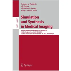 Simulation and Synthesis in Medical Imaging, Fachbücher von Alejandro F. Frangi, Jerry L. Prince, Sotirios A. Tsaftaris, Ali Gooya