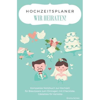 Hochzeitsplaner WIR HEIRATEN! Kompaktes Notizbuch zur Hochzeit für Brautpaare zum Eintragen mit Checkliste, Gästeliste für Verlobte, Taschenbuch von