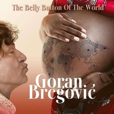 The Belly of the World - Goran Bregovic, CD