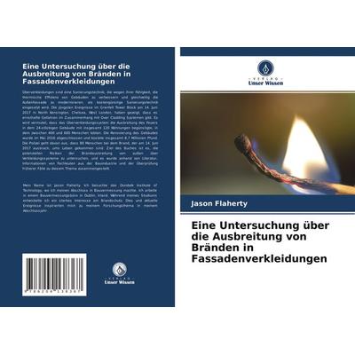 Eine Untersuchung über die Ausbreitung von Bränden in Fassadenverkleidungen, Taschenbuch von Jason Flaherty, Verlag Unser Wissen, 978-620-4-13836-7
