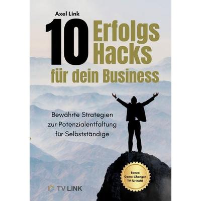 10 Erfolgs-Hacks für dein Business, Taschenbuch von Axel Link, Epubli, 978-3-565-22004-5