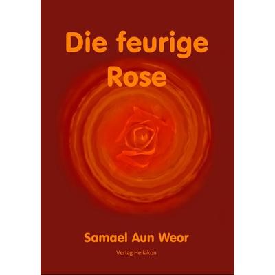 Die feurige Rose, Taschenbuch von Samael Aun Weor, Verlag Heliakon, 978-3-943208-40-5