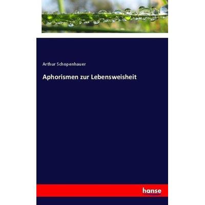 Aphorismen zur Lebensweisheit, Taschenbuch von Arthur Schopenhauer, Hansebooks, 978-3-337-36147-1