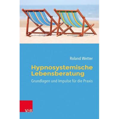 Hypnosystemische Lebensberatung, Taschenbuch von Roland Wetter, Vandenhoeck + Ruprecht, 978-3-525-45340-7