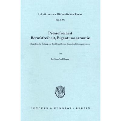 Pressefreiheit, Berufsfreiheit, Eigentumsgarantie., Taschenbuch von Manfred Degen, Duncker & Humblot, 978-3-428-04922-6