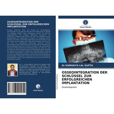 Osseointegration der Schlüssel Zur Erfolgreichen Implantation, Taschenbuch von Kanhaiya Lal Gupta, Verlag Unser Wissen, 978-620-3-29295-4