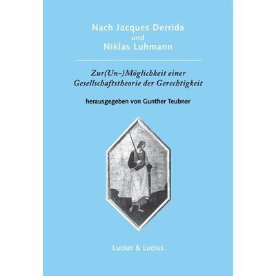 Nach Jacques Derrida und Niklas Luhmann: Zur (Un-)Möglichkeit einer Gesellschaftstheorie der Gerechtigkeit, Gebundene Ausgabe von Gunther Teubner, De