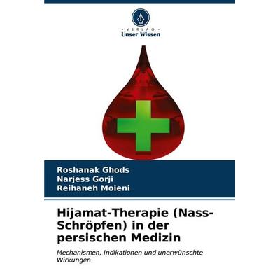 Hijamat-Therapie (Nass-Schröpfen) in der persischen Medizin, Taschenbuch von Roshanak Ghods,Narjess Gorji,Reihaneh Moieni, Verlag Unser Wissen,