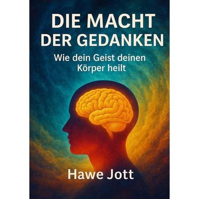 Die Macht der Gedanken, Taschenbuch von Hawe Jott, Tolino media, 978-3-8194-2783-1