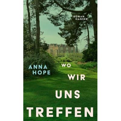 Wo wir uns treffen, Gebundene Ausgabe von Anna Hope, Carl Hanser