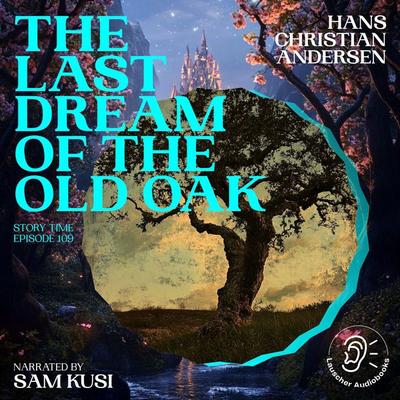 The Last Dream of the Old Oak (Story Time, Episode 109) - Hans Christian Andersen, Audio, 9783711920904