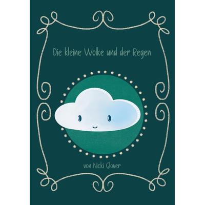 Die kleine Wolke und der Regen, Taschenbuch von Nicki Glover, Tredition, 978-3-384-00117-7