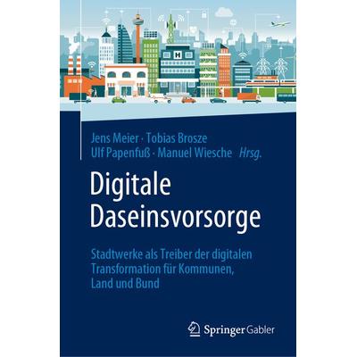Digitale Daseinsvorsorge, Gebundene Ausgabe von , Springer Fachmedien Wiesbaden GmbH, 978-3-658-44137-1