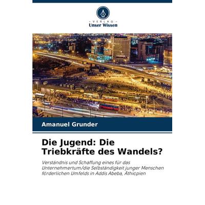 Die Jugend: Die Triebkräfte des Wandels?, Taschenbuch von Amanuel Grunder, Verlag Unser Wissen, 978-620-7-86578-9