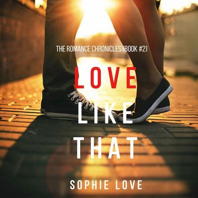 Love Like That (The Romance Chronicles—Book & 2) - Sophie Love, Audio, 9781640297845