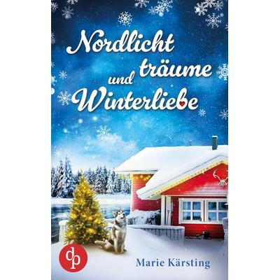 Nordlichtträume und Winterliebe, Taschenbuch von Marie Kärsting, Dp Verlag