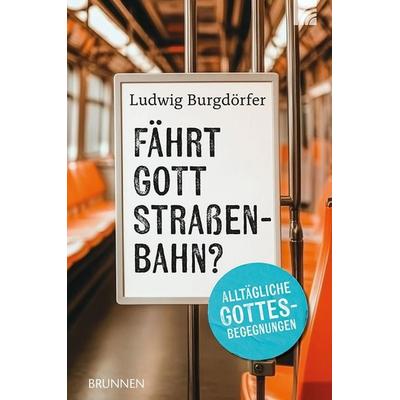 Fährt Gott Straßenbahn?, Taschenbuch von Ludwig Burgdörfer, Brunnen Verlag GmbH, 978-3-7655-3369-3