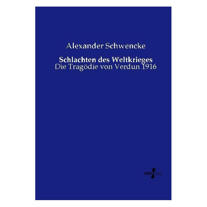 Vero Schlachten des Weltkrieges (Deutsch, Softcover, Alexander Schwencke) (55563226)