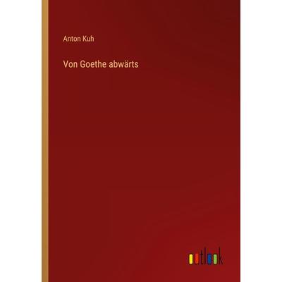 Von Goethe abwärts, Taschenbuch von Anton Kuh, Outlook, 978-3-368-27360-6