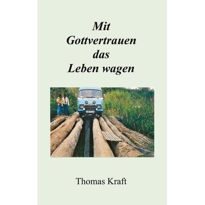 Mit Gottvertrauen das Leben wagen, Taschenbuch von Thomas Kraft, BoD – Books on Demand, 978-3-7519-9607-5