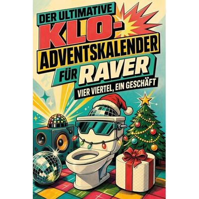 Der ultimative Klo-Adventskalender für Raver, Taschenbuch von Samuel Schulz, Tiptop, 978-3-696-10938-7