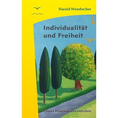 Individualität und Freiheit, Gebundene Ausgabe von Harald Wessbecher, Dynamis Seminare & Verlag, 978-3-945884-82-9